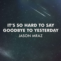 Jason Mraz - It's So Hard To Say Goodbye To Yesterday [Single] - 2014 FLAC.jpg